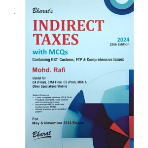 Bharat's INDIRECT TAXES with MCQs Containing GST, Customs, FTP & Comprehensive Issues (IDT) for CA Final May 2024 Exam by Mohd. Rafi